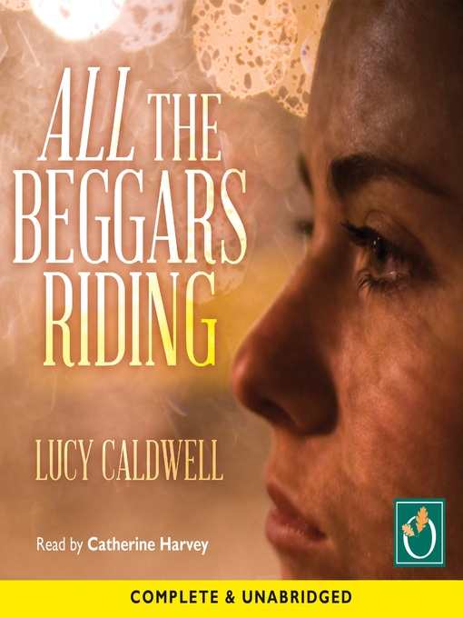 Title details for All the Beggars Riding by Lucy Caldwell - Available